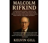 Malcolm Rifkind: A Comprehensive Journey Through the Life, Political Career, and Legacy of the British Statesman Who Shaped Foreign Policy, Public Service, and Global Diplomacy