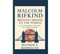 MALCOLM RIFKIND:BRITAIN’S BRIDGE TO THE WORLD: A LIFE OF SERVICE IN AN ERA OF GLOBAL CHANGE