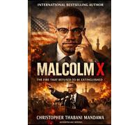 Malcolm X: The Fire That Refused to Be Extinguished