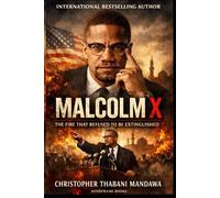 Malcolm X: The Fire That Refused to Be Extinguished