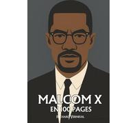 Malcom X : ses plus grands exploits en 100 pages: La parole ardente qui fait de la colère une conscience et de la dignité une arme politique.