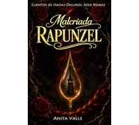 Malcriada Rapunzel: 3 (Cuentos de Hadas Oscuros - Serie Reinas)