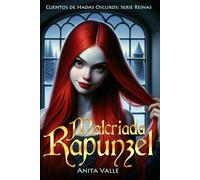Malcriada Rapunzel (Cuentos de Hadas Oscuros - Serie Reinas)