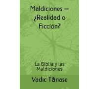 Maldiciones - ¿Realidad o Ficción?: La Biblia y las Maldiciones