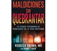 Maldiciones Sin Quebrantar: La Fuente Escondida de Problemas En La Vida Cristiana (Spanish Language Edition, Unbroken Curses (Spanish))