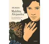 Maldita Alejandra. Una metamorfosis con Alejandra Pizarnik | Ana Müshell
