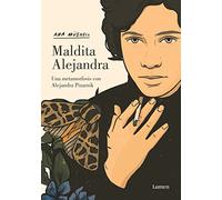 Maldita Alejandra. Una metamorfosis con Alejandra Pizarnik (Lumen Gráfica)