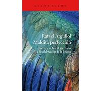 Maldita perfección: Escritos sobre el sacrificio y la celebración de la belleza (Acantilado)
