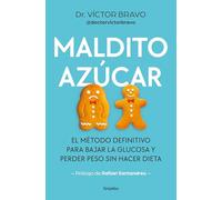 Maldito azúcar: El método definitivo para bajar la glucosa y perder peso sin hacer dieta (Bienestar, salud y vida sana)