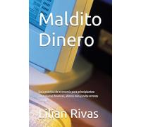 Maldito Dinero: Guía práctica de economía para principiantes: controla tus finanzas, ahorra más y evita errores comunes.