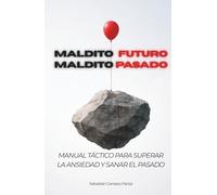 Maldito futuro, Maldito pasado: Un manual táctico para superar la ansiedad, sanar el pasado y crear hábitos con estoicismo y neurociencia