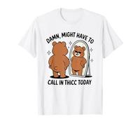 Maldito podría tener que llamar a Thicc hoy - Funny Bear Camiseta