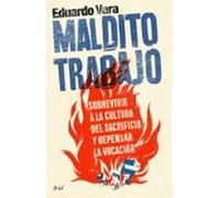 Maldito trabajo: Sobrevivir a la cultura del sacrificio y repensar la vocación (Ariel)