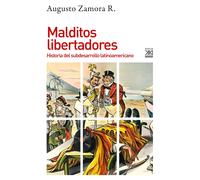 Malditos Libertadores: Historia Del Subdesarrollo Latinoamericano