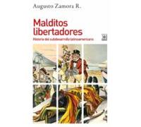 Malditos Libertadores: Historia Del Subdesarrollo Latinoamericano