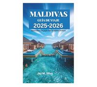 MALDIVAS GUÍA DE VIAJE 2025-2026: Descubra la joya del océano Índico