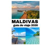MALDIVAS GUÍA DE VIAJE 2026