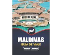 Maldivas Guía De Viaje 2026: Descubre un paraíso escondido: consejos de expertos para playas vírgenes, bungalows sobre el agua, vibrante vida marina y escapadas a islas secretas