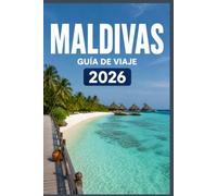 MALDIVAS GUÍA DE VIAJE 2026: Explora con claridad, confianza y facilidad.