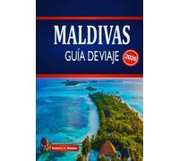 MALDIVAS GUÍA DE VIAJE 2026: Explora estancias en islas, maravillas marinas, itinerarios y cómo planificar con confianza