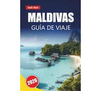 MALDIVAS GUÍA DE VIAJE 2026: Explora playas, experiencias submarinas, tours por islas, comida local y consejos prácticos para viajar a través del Océano Índico