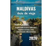 MALDIVAS Guía de viaje 2026: Explorando tesoros culturales, lagunas serenas y una emocionante vida nocturna