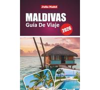 MALDIVAS GUÍA DE VIAJE 2026: Explore islas, centros turísticos, consejos locales, aventuras acuáticas y experiencias culturales para una visita memorable
