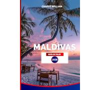 MALDIVAS GUÍA DE VIAJE 2026: Guía esencial de vacaciones: playas, snorkel, resorts y aventuras en islas