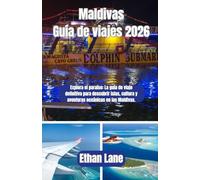 Maldivas Guía de viajes 2026: “Explora el paraíso: La guía de viaje definitiva para descubrir islas, cultura y aventuras oceánicas en las Maldivas.