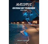 MALDIVE GUIDA DI VIAGGIO 2025/2026(STANDARD COLOUR): La tua guida turistica definitiva per il Paradiso