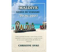 MALDIVE GUIDA DI VIAGGIO 2026 - 2027: Scopri le principali attrazioni, i resort di lusso, la cucina imperdibili, le attività emozionanti e i consigli ... indimenticabile alle Maldive nel 2026-2027