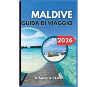 MALDIVE GUIDA DI VIAGGIO 2026: Consigli essenziali, tesori nascosti ed esperienze indimenticabili alle Maldive