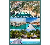 MALDIVE GUIDA DI VIAGGIO 2026: La tua guida completa ai resort, alle barriere coralline e alla vita sulle isole