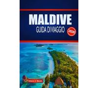 MALDIVE GUIDA DI VIAGGIO 2026: Scopri i soggiorni sulle isole, le meraviglie marine, gli itinerari e come pianificare con sicurezza