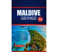 MALDIVE GUIDA DI VIAGGIO 2026: Scopri i soggiorni sulle isole, le meraviglie marine, gli itinerari e come pianificare con sicurezza