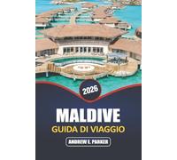 Maldive Guida Di Viaggio 2026: Scopri un paradiso nascosto: consigli utili per spiagge incontaminate, bungalow sull'acqua, vivace vita marina e fughe su un'isola segreta
