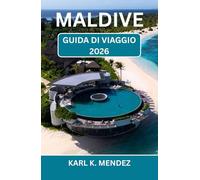 MALDIVE GUIDA DI VIAGGIO 2026: Un viaggio romantico verso spiagge baciate dal sole, rifugi sull’acqua e fughe tra le isole