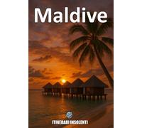 Maldive - Itinerari Insolenti: Paradisi tropicali, storie invisibili e una realtà che non ti aspetti