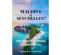 Maldive o Seychelles?: Come scegliere la vacanza di lusso perfetta - Costi, spiagge, sicurezza, periodo migliore e consigli utili (Le guide Smart ... e confronti di viaggio (Italian Editions))