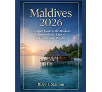 Maldives 2026: A Complete Guide to the Maldives’ Pristine Islands, Resorts, and Underwater Wonders