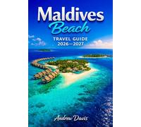 MALDIVES BEACH TRAVEL GUIDE 2026 - 2027 (2026 Updated Adventure Guide)