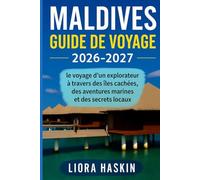 Maldives Guide de voyage 2026-2027: Le voyage d’un explorateur à travers des îles cachées, des aventures marines et des secrets locaux