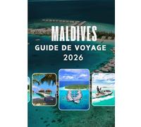 MALDIVES GUIDE DE VOYAGE 2026: Conditions d'entrée, visas et douanes aux Maldives : Guide complet pour voyager sans tracas en 2026