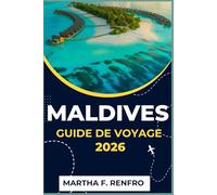 MALDIVES GUIDE DE VOYAGE 2026: Découvrez des plages immaculées, des complexes hôteliers sur pilotis et des expériences inoubliables.