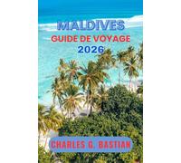 MALDIVES GUIDE DE VOYAGE 2026: Découvrez les aventures insulaires et la vie marine foisonnante.
