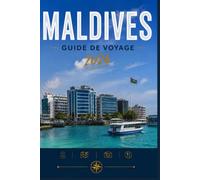 MALDIVES GUIDE DE VOYAGE 2026: Découvrez les lieux, les personnes et les expériences qui comptent.