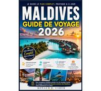 MALDIVES GUIDE DE VOYAGE 2026: Des complexes hôteliers privés à la vie insulaire locale : un voyage à travers les beautés cachées des Maldives, entre expériences et cultur