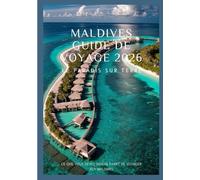 MALDIVES Guide de voyage 2026: Plongez dans les eaux cristallines et explorez le paradis sur terre à travers les Maldives