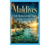 Maldives-Life Between the Tides: Island Lives, Fishing Communities, and the Culture Beyond the Resorts