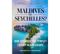 Maldives or Seychelles? How to Choose the Perfect Luxury Island Escape: Costs, Beaches, Resorts, Safety, Travel Seasons, and 7-Day Itineraries - For ... Traveler’s Decision & Comparison Guides)
